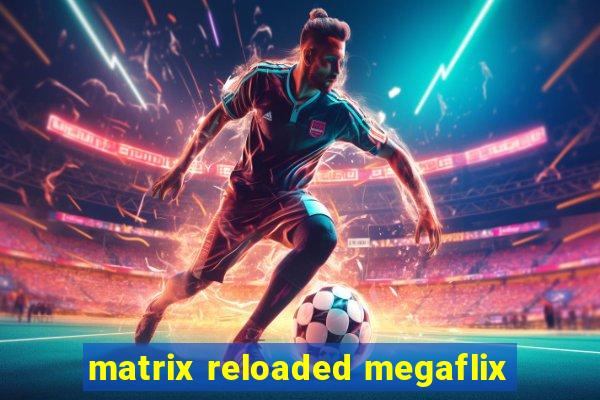 matrix reloaded megaflix